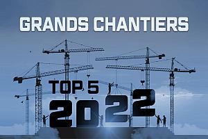 Top 5 Grands Chantiers 2022